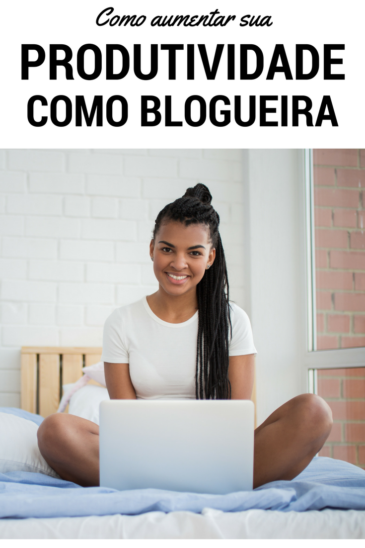 Como aumentar sua produtividade como blogueira
