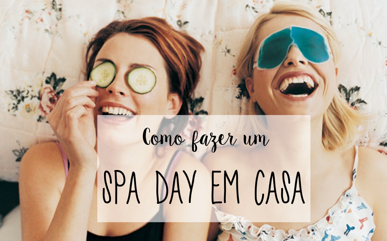 spa day em casa como fazer - blogoolhaisso