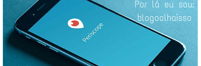 Snapchat e Periscope saiba mais destas redes sociais - blogoolhaisso