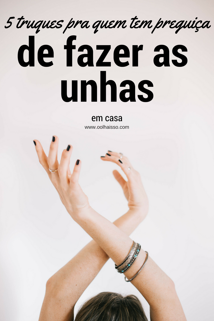 5 truques para fazer as unhas em casa