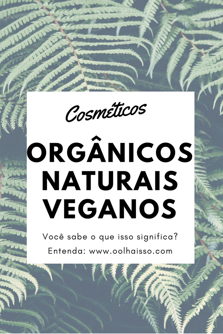 Cosméticos orgânicos, naturais, veganos, o que isso significa