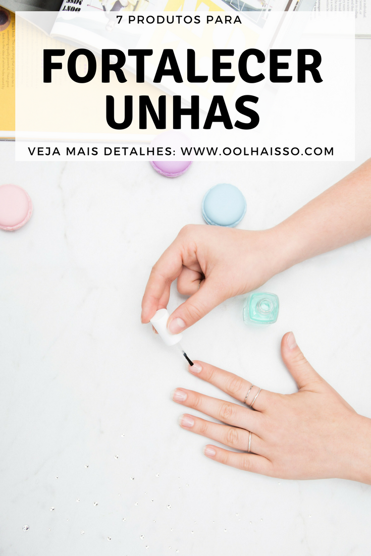 7 produtos para fortalecer unhas quebradicas