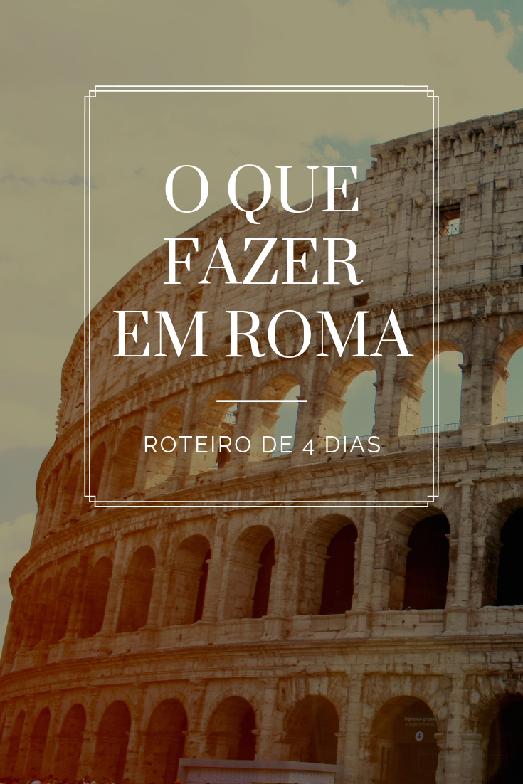 o que fazer em roma - roteiro 4 dias