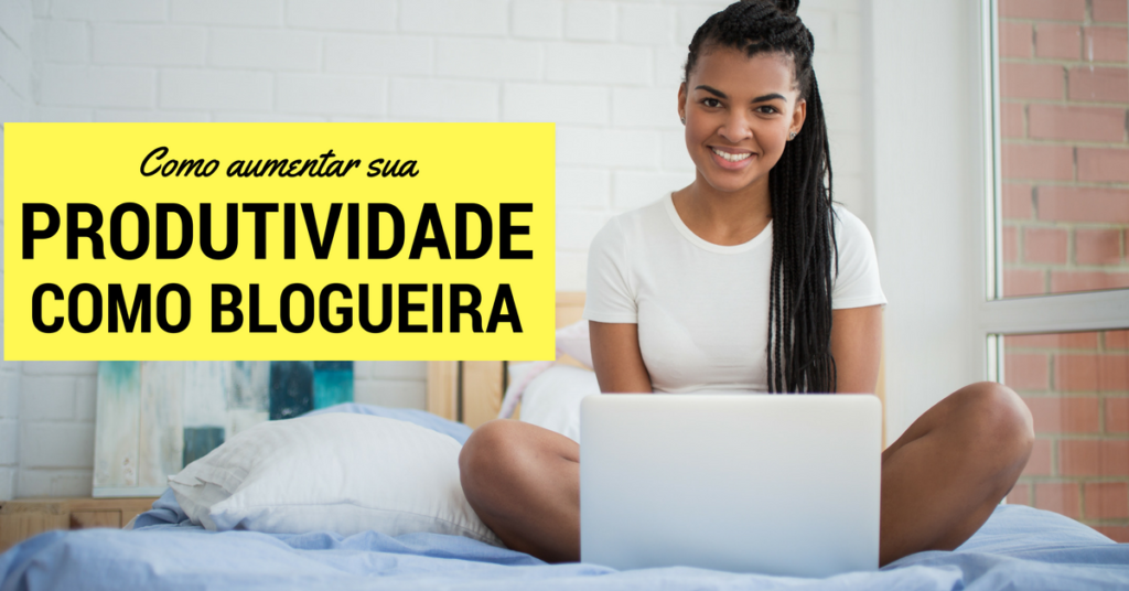 como-aumentar-sua-produtividade-como-blogueira