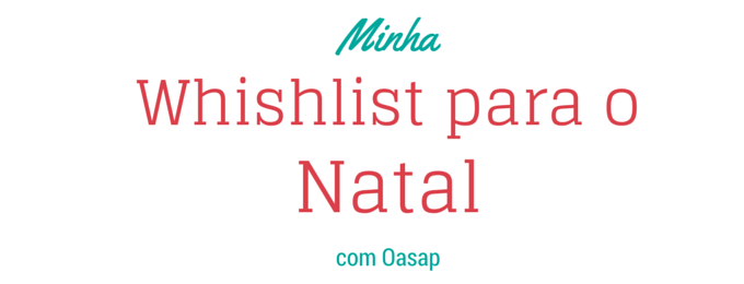 natal-com-oasap-minha-wishlist