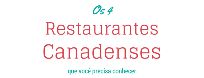 4-restaurantes-canadenses-que-voce-precisa-conhecer