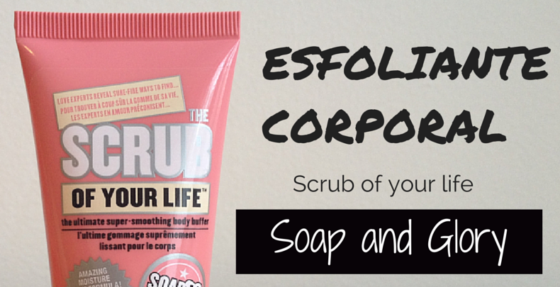 esfoliante-corporal-scrub-of-your-life-soap-and-glory