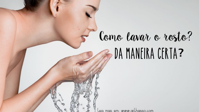 como-lavar-o-rosto-da-maneira-correta