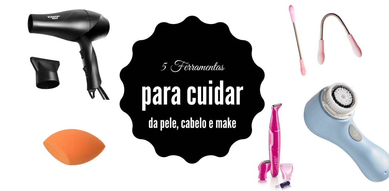 5-ferramentas-de-beleza-que-voce-precisa